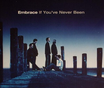 EMBRACE - IF YOU'VE NEVER BEEN