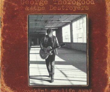 THOROGOOD, GEORGE - ROCKIN' MY LIFE AWAY