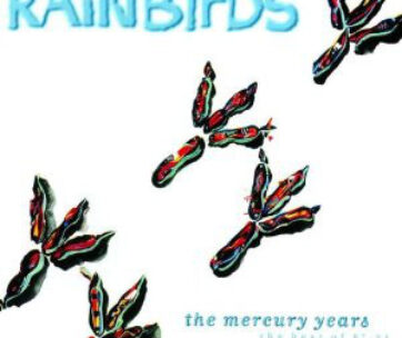 RAINBIRDS - MERCURY YEARS/BEST OF