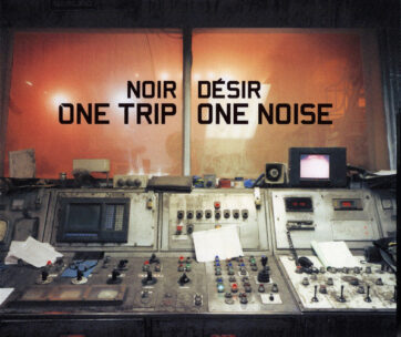 NOIR DESIR - ONE TRIP/ONE NOISE