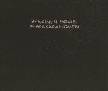 HYACINTH HOUSE - BLACK CROWS' COUNTRY