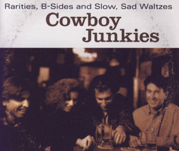 COWBOY JUNKIES - RARITIES, B-SIDES AND SLO