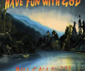 CALLAHAN, BILL - HAVE FUN WITH GOD