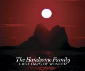 HANDSOME FAMILY - LAST DAYS OF WONDER