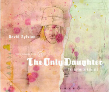 SYLVIAN, DAVID - GOOD SON VS. ONLY DAUGHTE