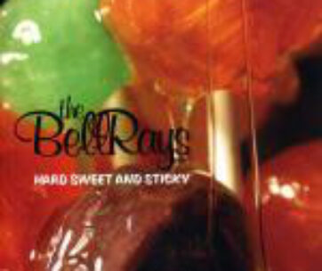 BELLRAYS - HARD SWEET AND STICKY