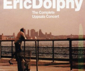 DOLPHY, ERIC - COMPLETE UPPSALA CONCERT