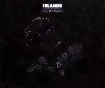 ISLANDS - SLEEP & A FORGETTING