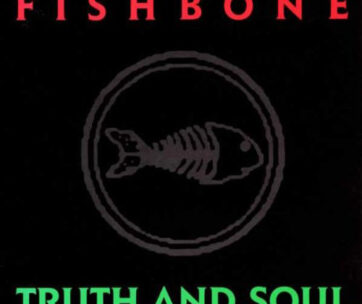 FISHBONE - TRUTH AND SOUL -HQ-