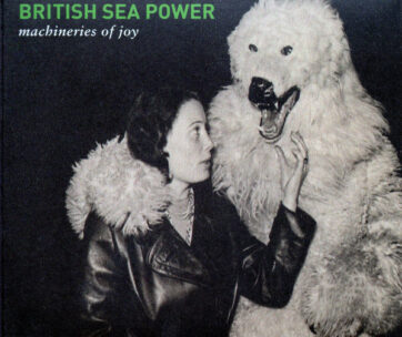 BRITISH SEA POWER - MACHINERIES OF JOY