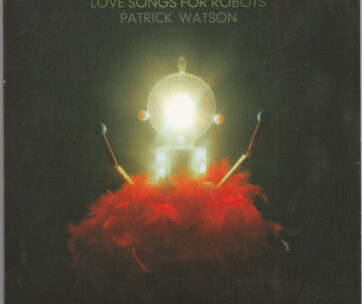 WATSON, PATRICK - LOVE SONGS FOR ROBOTS